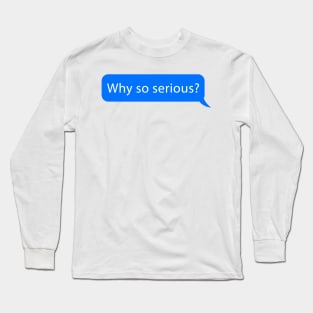 why so serious text Long Sleeve T-Shirt